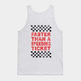 FASTER THAN A SPEEDING TICKET Tank Top